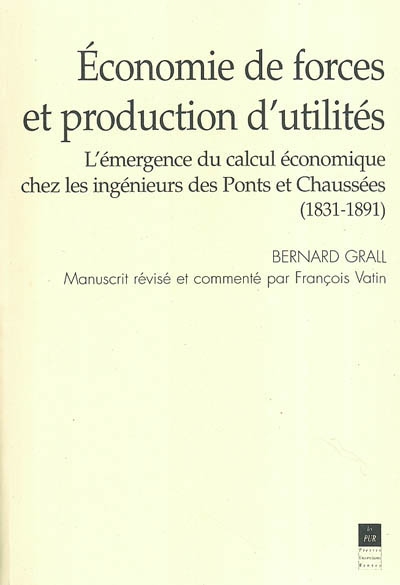 Economie de forces et production d'utilités : l'émergence du calcul économique chez les ingénieurs des Ponts et Chaussées (1831-1891)