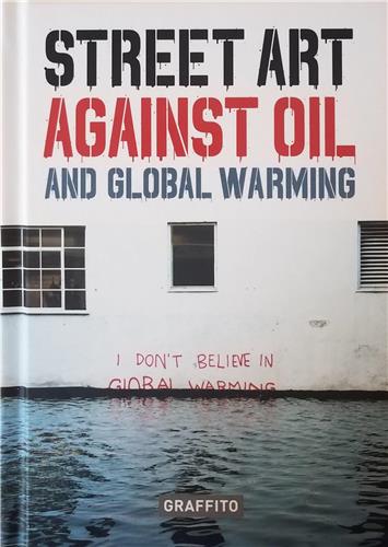 Street Art against Oil and Global Warming