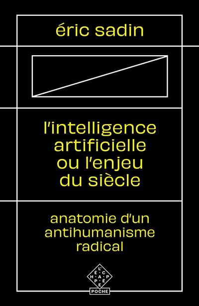 L'intelligence artificielle ou L'enjeu du siècle : anatomie d'un antihumanisme radical