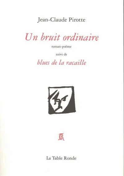 Un bruit ordinaire : roman-poème. Blues de la racaille