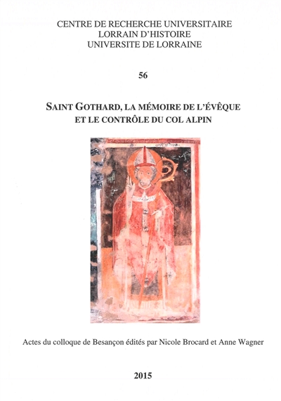 Saint Gothard, la mémoire de l'évêque et le contrôle du col alpin : actes du colloque de Besançon des 12 et 13 octobre 2012