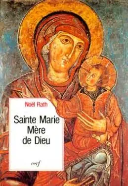 Sainte Marie Mère de Dieu : vivre l'Evangile en Eglise avec Marie