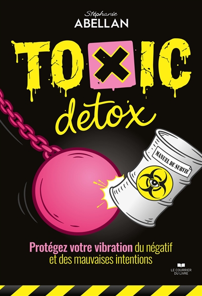 Toxic detox : protégez votre vibration du négatif et des mauvaises intentions