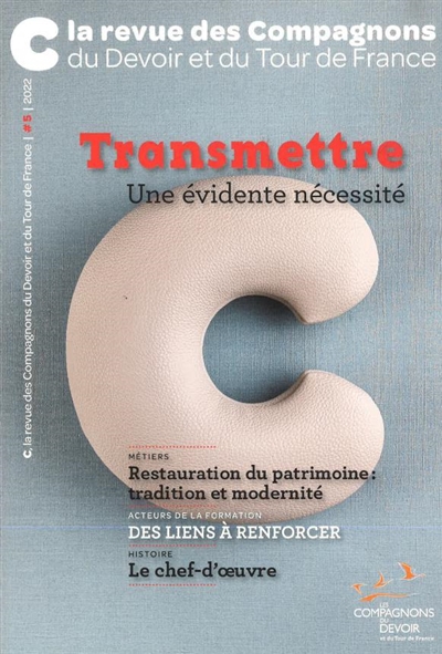 C, la revue des Compagnons du devoir et du tour de France, n° 5. Transmettre, une évidente nécessité