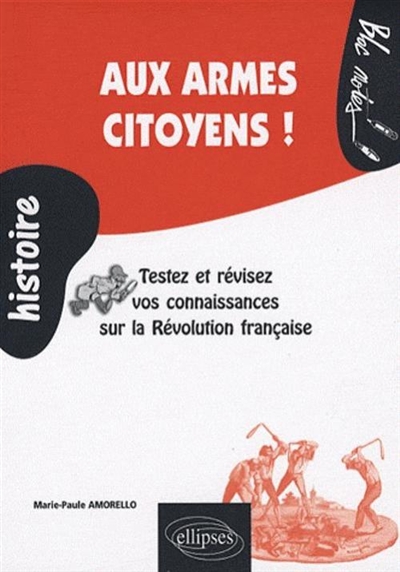 Aux armes ctoyens ! : testez et révisez vos connaissances sur la Révolution française : 1789-1799