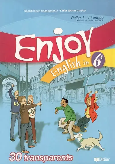 Enjoy English in 6e : palier 1, 1re année, niveau A1-A1+ du CECR : 30 transparents