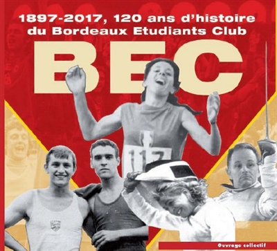 Le BEC : 1897-2017, 120 ans d'histoire du Bordeaux étudiants club