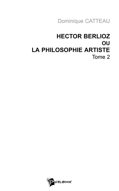 Hector Berlioz ou La philosophie artiste. Vol. 2