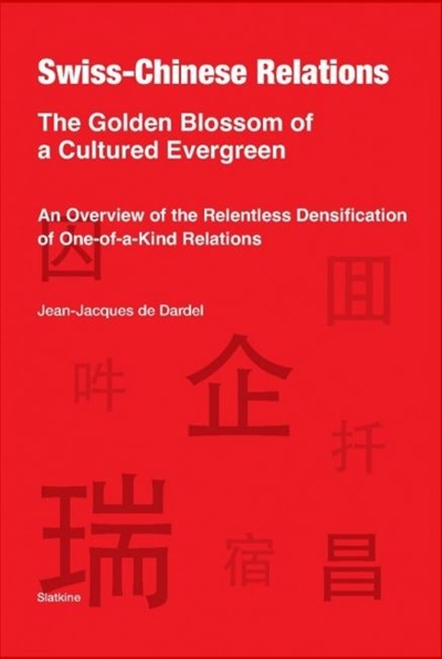 Swiss-Chinese relations : the golden blossom of a cultured evergreen : an overview of the relentless densification of one-of-a-kind relations