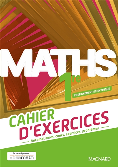 Maths 1re, enseignement scientifique : cahier d'exercices : automatismes, cours, exercices, problèmes