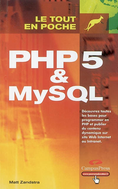 PHP 5 et MySQL : découvrez toutes les bases pour programmer en PHP et publier du contenu dynamique sur site Web Internet ou Intranet