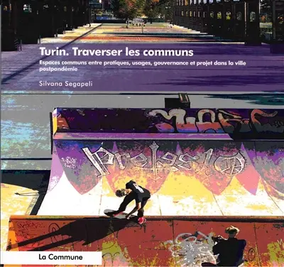 Turin : traverser les communs : espaces communs entre pratiques, usages, gouvernance et projet dans la ville postpandémie
