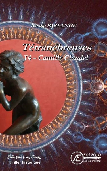 Tétranébreuses. Vol. 4. Camille Claudel : thriller historique