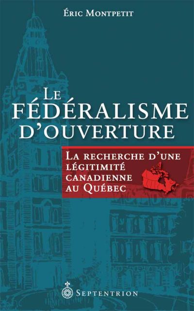 Le fédéralisme d'ouverture : recherche d'une légitimité canadienne au Québec