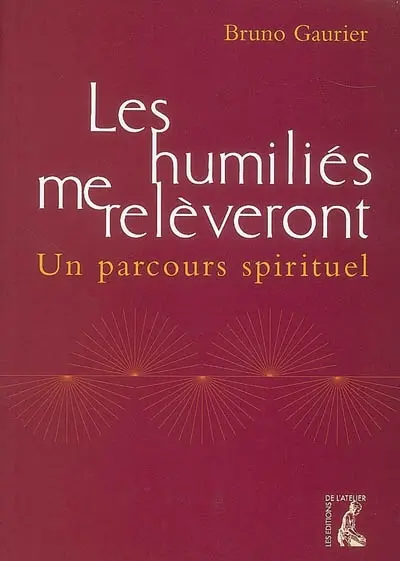 Les humiliés me relèveront : un parcours spirituel