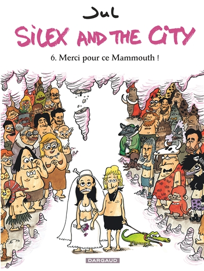 Silex and the city. Vol. 6. Merci pour ce mammouth !