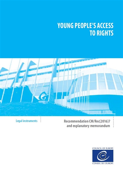 Young people's access to rights : recommendation CM-Rec (2016) 7 adopted by the Committee of Ministers of the Council of Europe on 28 September 2016 an explanatory memorandum