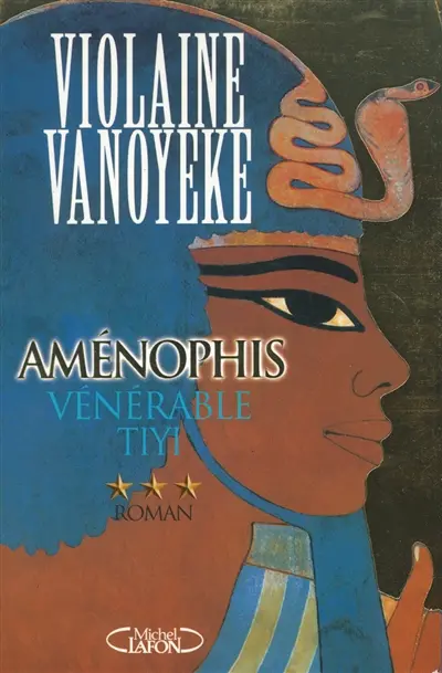 Aménophis. Vol. 3. Vénérable Tiyi