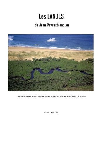 Les Landes de Jean Peyresblanques : recueil d'articles de Jean Peyresblanques parus dans les bulletins de Borda, 1974-2008