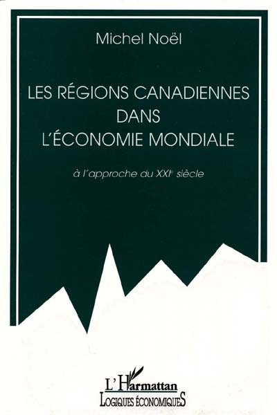 Les régions canadiennes dans l'économie mondiale : à l'approche du XXIe siècle