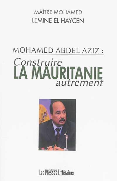 Mohamed Abdel Aziz : construire la Mauritanie autrement