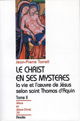 Le Christ en ses mystères : la vie et l'oeuvre de Jésus selon saint Thomas d'Aquin. Vol. 2