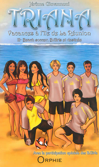 Triana : vacances à l'île de La Réunion. Vol. 3. Beach soccer, B. Girls et destinée