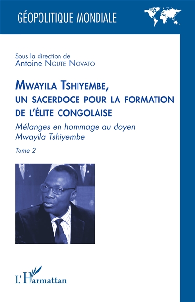 Mwayila Tshiyembe, un sacerdoce pour la formation de l'élite congolaise : mélanges en hommage au doyen Mwayila Tshiyembe. Vol. 2