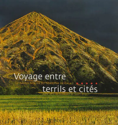 Voyage entre terrils et cités : le bassin minier du Nord-Pas-de-Calais