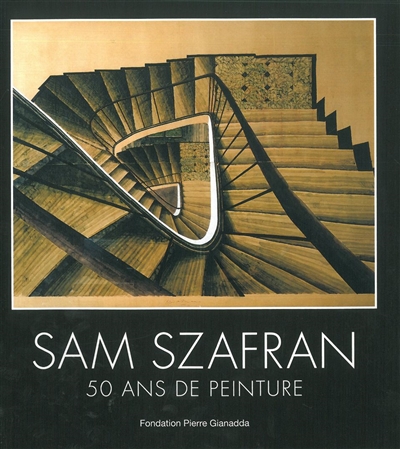 Sam Szafran : 50 ans de peinture : exposition, Martigny, Fondation Pierre Gianadda, 8 mars au 16 juin 2013