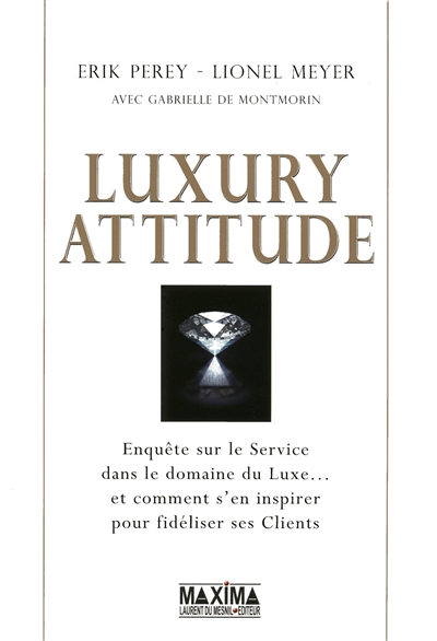 Luxury attitude : enquête sur le service dans le domaine du luxe... et comment s'en inspirer pour fidéliser ses clients