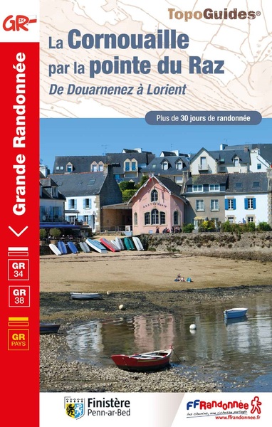 La Cornouaille par la pointe du Raz : de Douarnenez à Lorient, GR 34, GR 38 : plus de 30 jours de randonnée