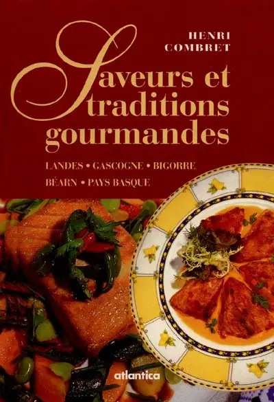 Saveurs et traditions gourmandes : Landes, Gascogne, Bigorre, Béarn et Pays basque