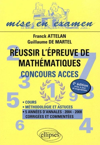 Réussir l'épreuve de mathématiques du concours Acces : cours, méthodologie et astuces, 5 années d'annales 2004-2008 corrigées et commentées