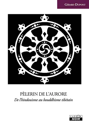 Pèlerin de l'aurore : de l'hindouisme au bouddhisme tibétain