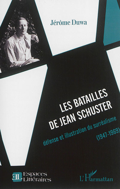Les batailles de Jean Schuster : défense et illustration du surréalisme : 1947-1969