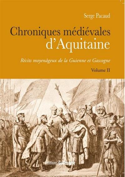 Chroniques médiévales d'Aquitaine : récits moyenâgeux de la Guienne et Gascogne. Vol. 2