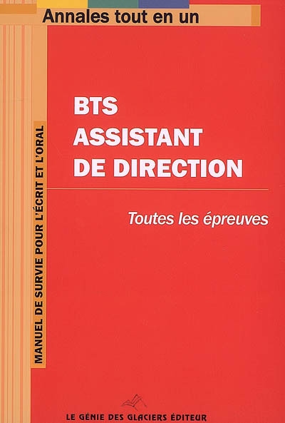 BTS assistant de direction : toutes les épreuves : manuel de survie pour l'écrit et l'oral