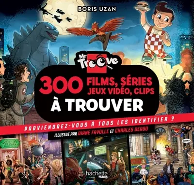 Monsieur Troove. 300 films, séries, jeux vidéo, clips à trouver