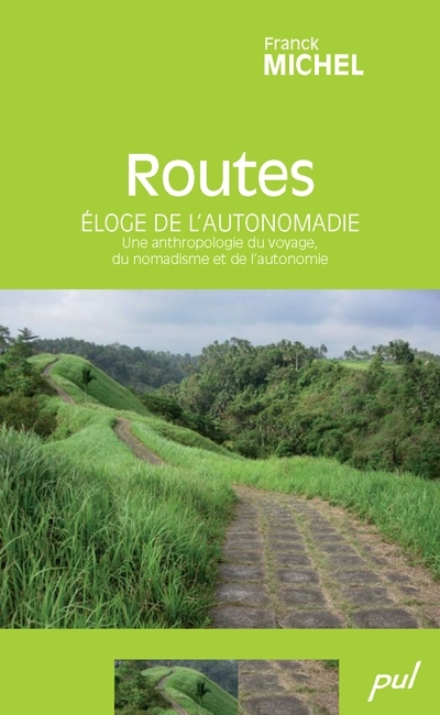 Routes : éloge de l'autonomadie : une anthropologie du voyage, du nomadisme et de l'autonomie