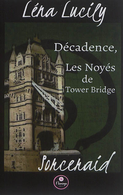 Décadence. Vol. 2. Les noyés de Tower Bridge