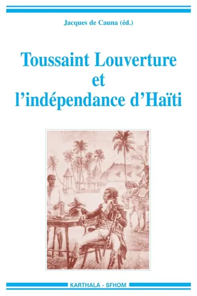Toussaint Louverture et l'indépendance d'Haïti : témoignages pour un bicentenaire