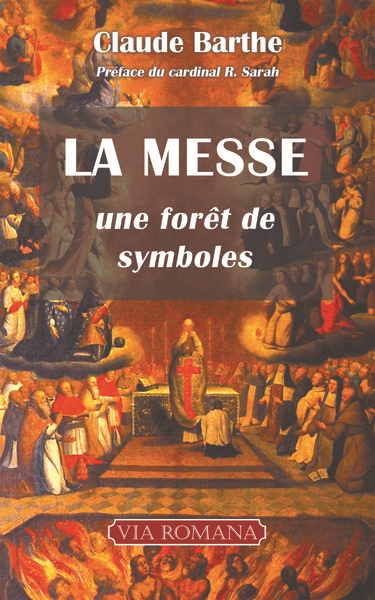 La messe : une forêt de symboles : commentaire allégorique ou mystique de la messe romaine traditionnelle avec indications historiques et rituelles