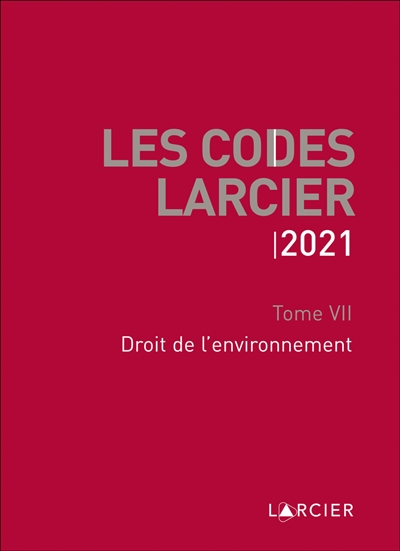 Les codes Larcier. Vol. 7. Droit de l'environnement : 2021