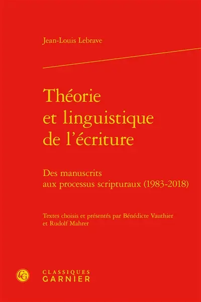 Théorie et linguistique de l'écriture : des manuscrits aux processus scripturaux (1983-2018)