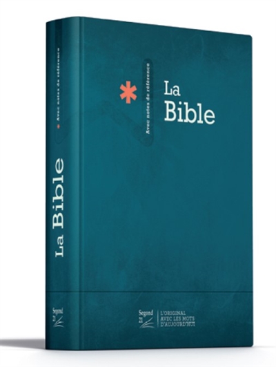La Bible avec notes de référence : Segond 21 : l'original, avec les mots d'aujourd'hui