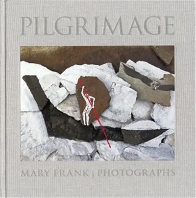 Pilgrimage : Photographs by Mary Frank
