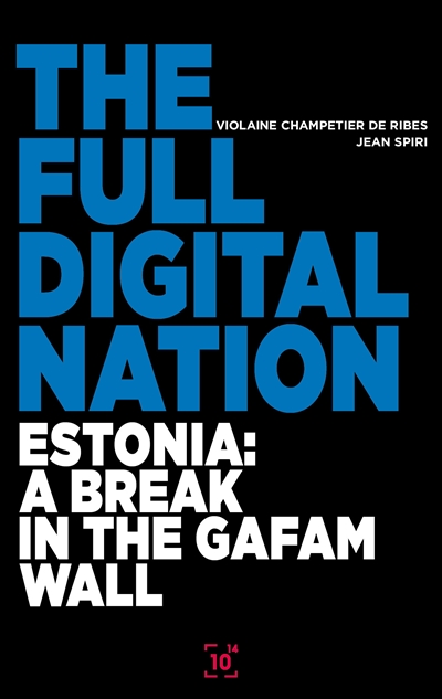 The full digital nation : Estonia : a break in the GAFAM wall
