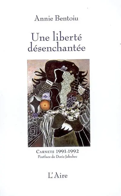 Une liberté désenchantée : carnets : Bucarest, 1991-1992