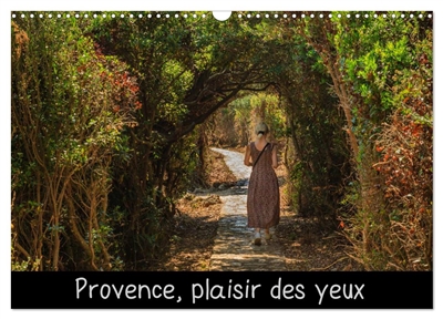 Provence, plaisir des yeux (Calendrier mural 2025 DIN A3 vertical), CALVENDO calendrier mensuel : Un certain regard sur la variété des paysages et la flore de Provence